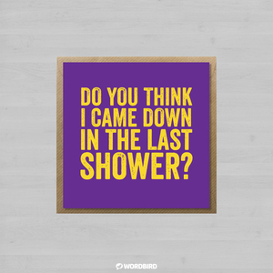 Do-You-Think-I-Came-Down-In-The-Last-Shower-Envelope